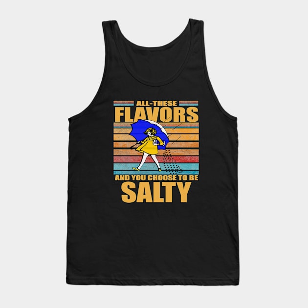 All These Flavors And You Choose To Be Salty Tank Top by MManoban